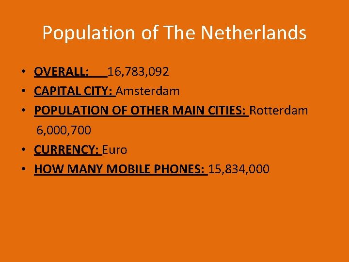 Population of The Netherlands • OVERALL: 16, 783, 092 • CAPITAL CITY: Amsterdam •