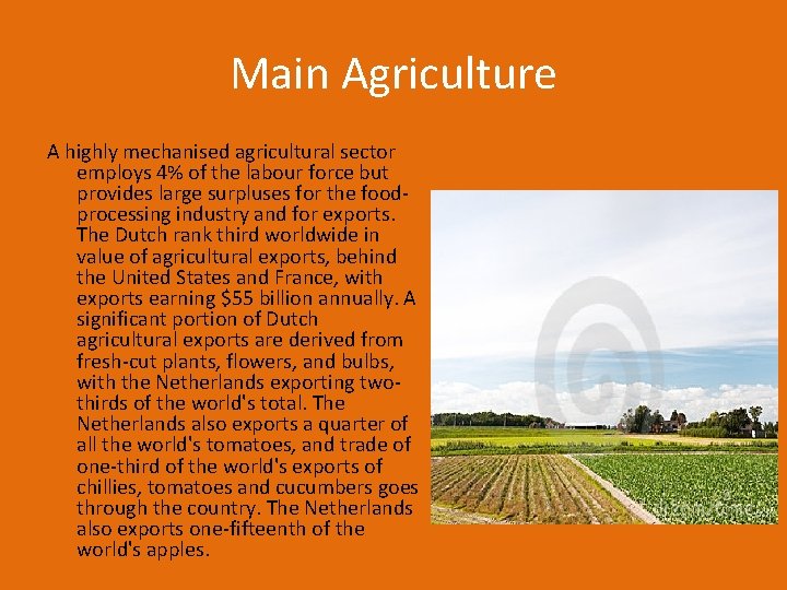 Main Agriculture A highly mechanised agricultural sector employs 4% of the labour force but