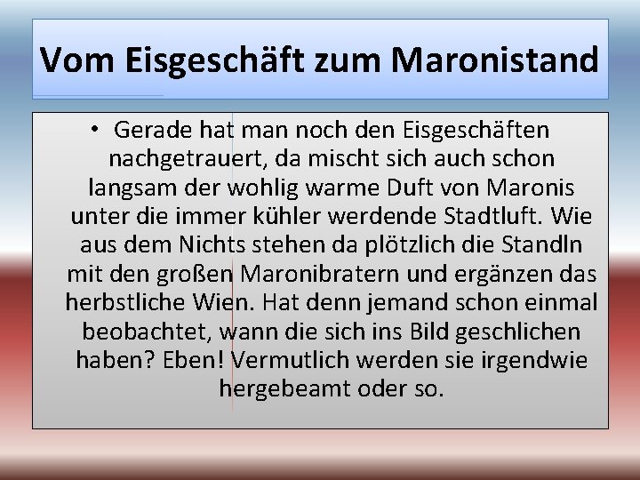 Vom Eisgeschäft zum Maronistand • Gerade hat man noch den Eisgeschäften nachgetrauert, da mischt