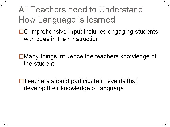 All Teachers need to Understand How Language is learned �Comprehensive Input includes engaging students