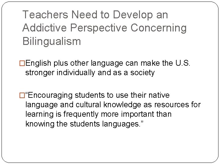 Teachers Need to Develop an Addictive Perspective Concerning Bilingualism �English plus other language can