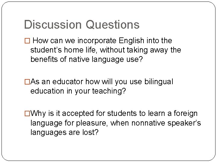 Discussion Questions � How can we incorporate English into the student’s home life, without