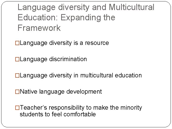 Language diversity and Multicultural Education: Expanding the Framework �Language diversity is a resource �Language