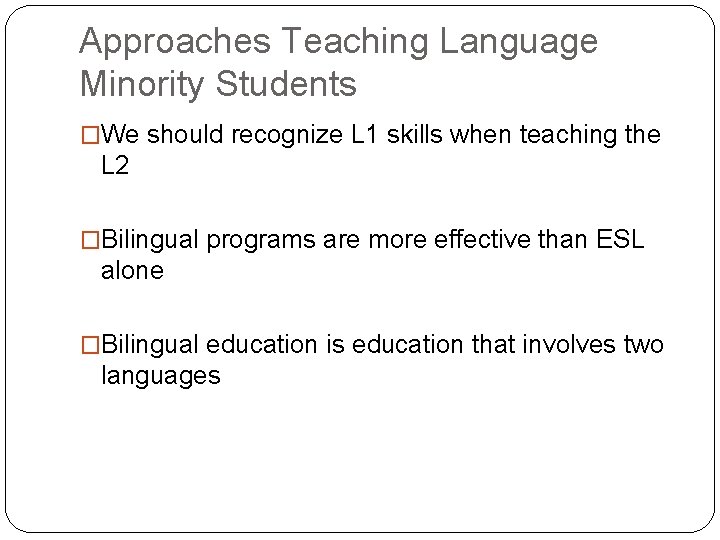 Approaches Teaching Language Minority Students �We should recognize L 1 skills when teaching the