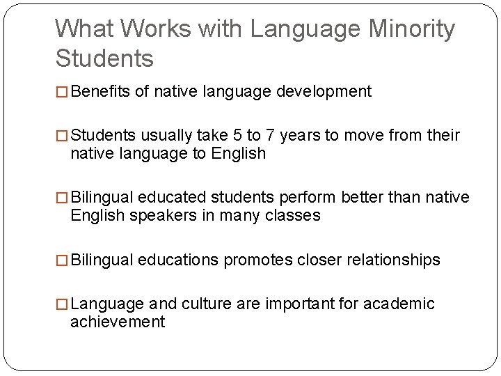 What Works with Language Minority Students � Benefits of native language development � Students