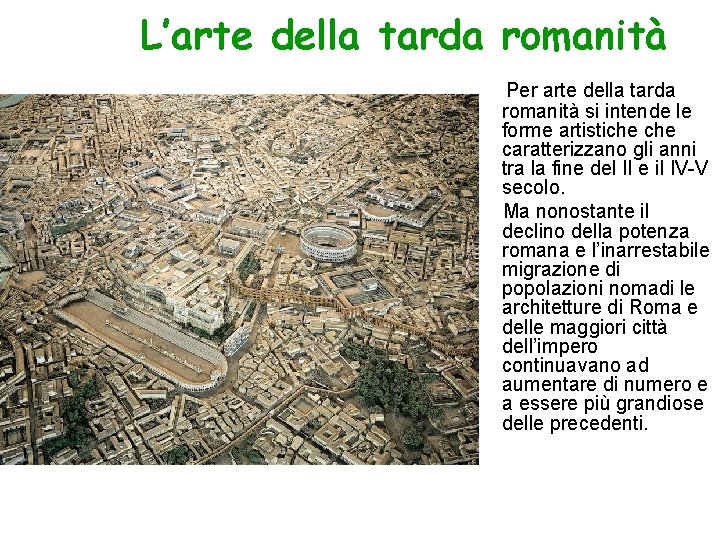 L’arte della tarda romanità Per arte della tarda romanità si intende le forme artistiche