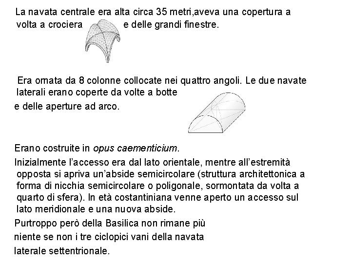 La navata centrale era alta circa 35 metri, aveva una copertura a volta a