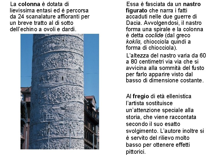 La colonna è dotata di lievissima entasi ed è percorsa da 24 scanalature affioranti