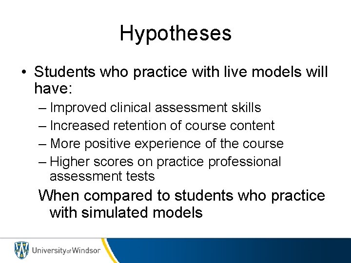 Hypotheses • Students who practice with live models will have: – Improved clinical assessment