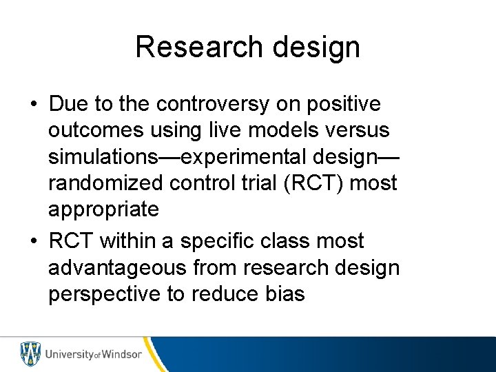 Research design • Due to the controversy on positive outcomes using live models versus