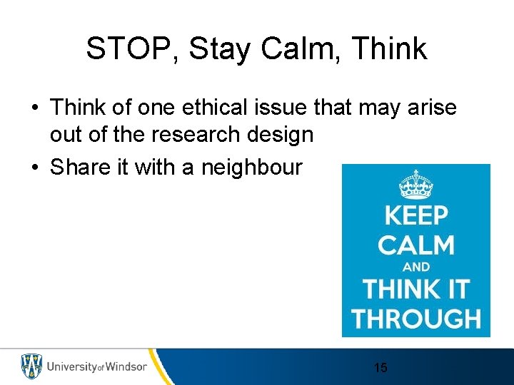 STOP, Stay Calm, Think • Think of one ethical issue that may arise out