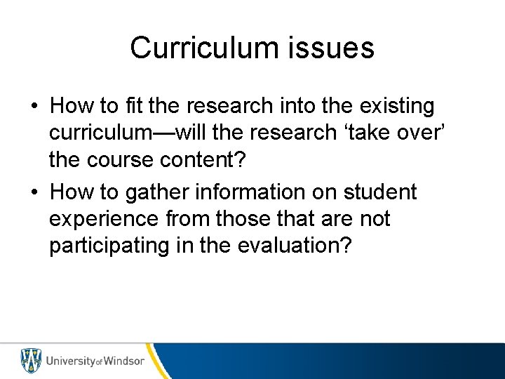 Curriculum issues • How to fit the research into the existing curriculum—will the research