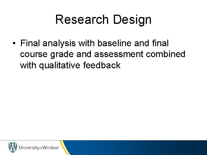 Research Design • Final analysis with baseline and final course grade and assessment combined