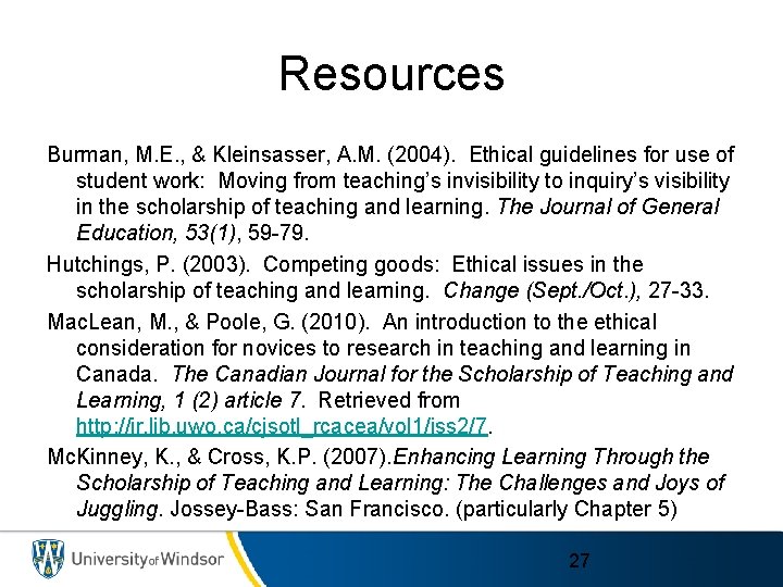 Resources Burman, M. E. , & Kleinsasser, A. M. (2004). Ethical guidelines for use