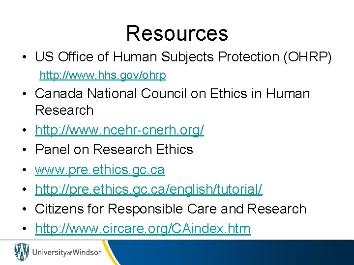 Resources • US Office of Human Subjects Protection (OHRP) http: //www. hhs. gov/ohrp •