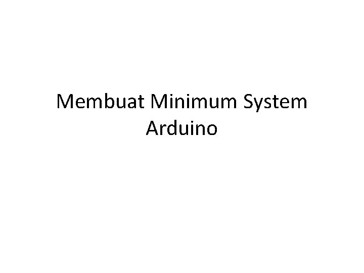 Membuat Minimum System Arduino 