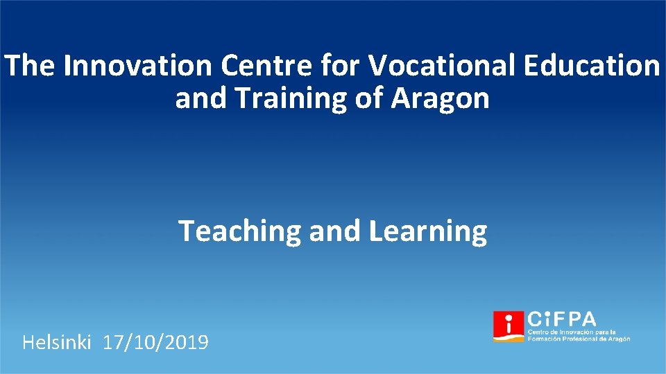 The Innovation Centre for Vocational Education and Training of Aragon Teaching and Learning Helsinki
