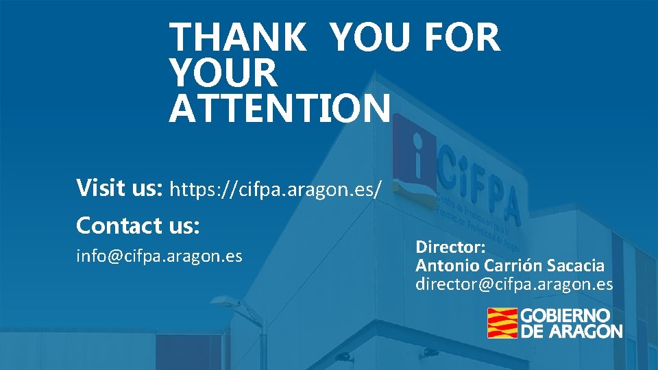 THANK YOU FOR YOUR ATTENTION Visit us: https: //cifpa. aragon. es/ Contact us: info@cifpa.
