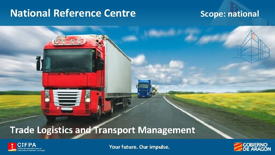 National Reference Centre Scope: national Trade Logistics and Transport Management Your future. Our impulse.