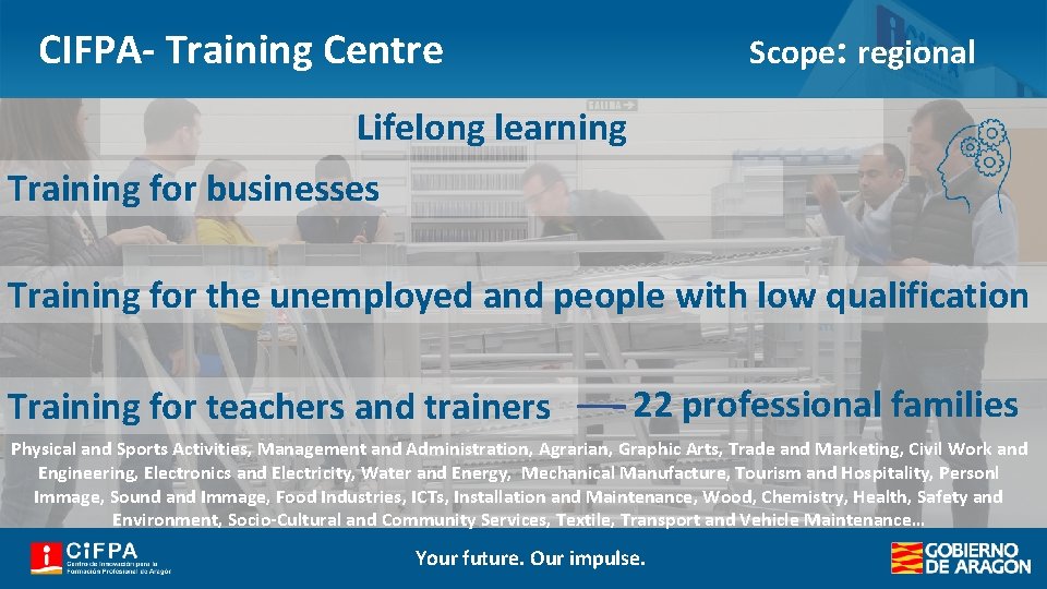 CIFPA- Training Centre Scope: regional Lifelong learning Training for businesses Training for the unemployed