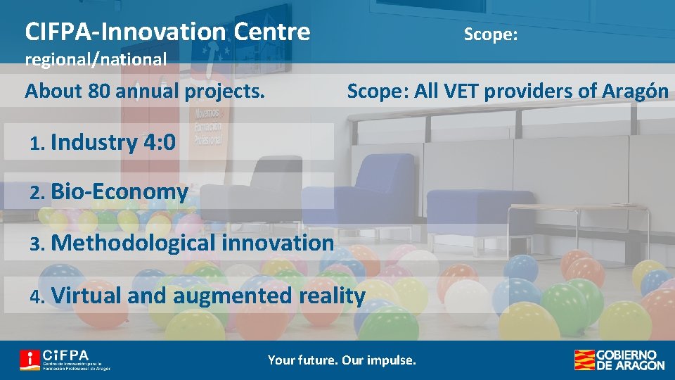 CIFPA-Innovation Centre Scope: regional/national About 80 annual projects. Scope: All VET providers of Aragón