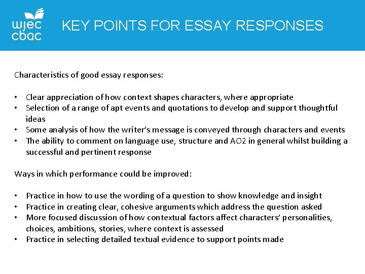 KEY POINTS FOR ESSAY RESPONSES Characteristics of good essay responses: • Clear appreciation of