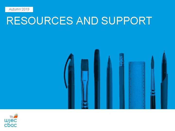 Autumn 2019 RESOURCES AND SUPPORT 