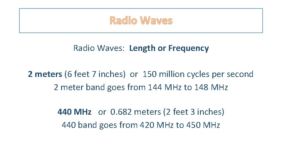 Radio Waves: Length or Frequency 2 meters (6 feet 7 inches) or 150 million