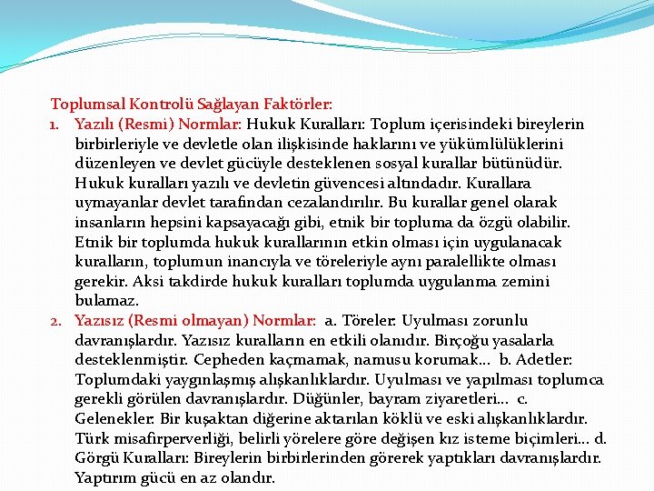 Toplumsal Kontrolü Sağlayan Faktörler: 1. Yazılı (Resmi) Normlar: Hukuk Kuralları: Toplum içerisindeki bireylerin birbirleriyle