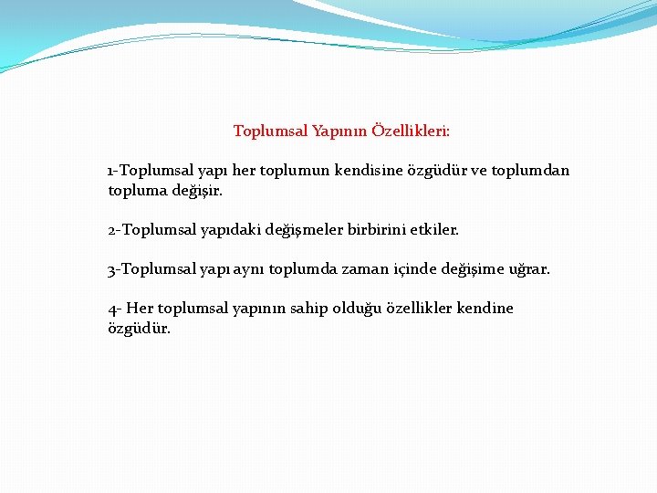 Toplumsal Yapının Özellikleri: 1 -Toplumsal yapı her toplumun kendisine özgüdür ve toplumdan topluma değişir.