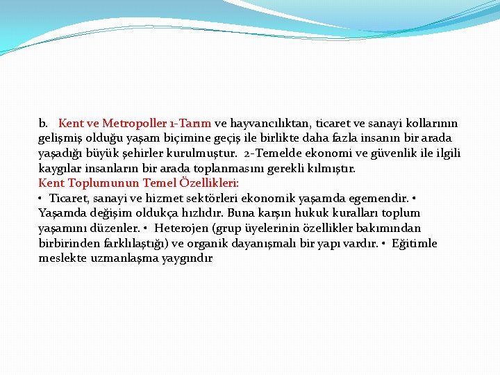 b. Kent ve Metropoller 1 -Tarım ve hayvancılıktan, ticaret ve sanayi kollarının gelişmiş olduğu