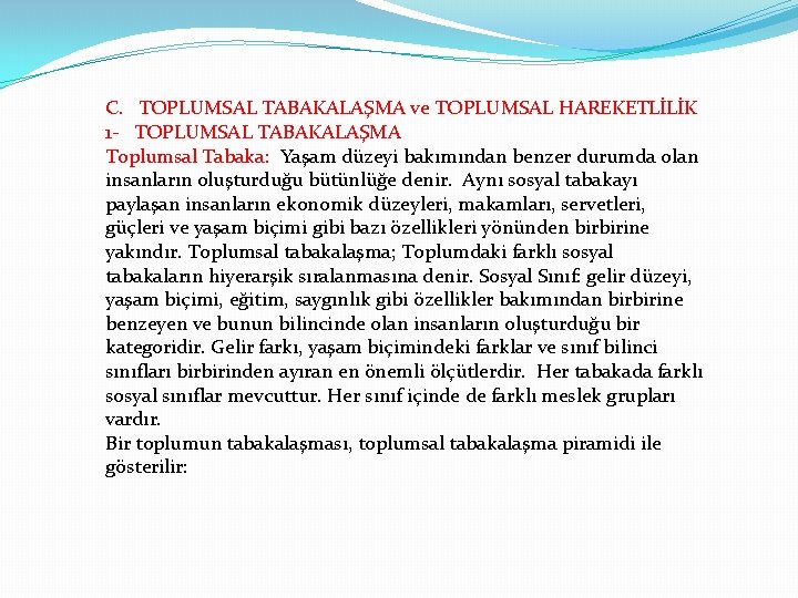 C. TOPLUMSAL TABAKALAŞMA ve TOPLUMSAL HAREKETLİLİK 1 - TOPLUMSAL TABAKALAŞMA Toplumsal Tabaka: Yaşam düzeyi