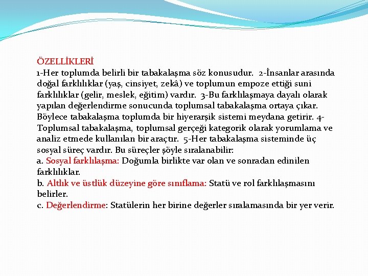 ÖZELLİKLERİ 1 -Her toplumda belirli bir tabakalaşma söz konusudur. 2 -İnsanlar arasında doğal farklılıklar