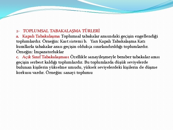 2 - TOPLUMSAL TABAKALAŞMA TÜRLERİ a. Kapalı Tabakalaşma Toplumsal tabakalar arasındaki geçişin engellendiği toplumlardır.