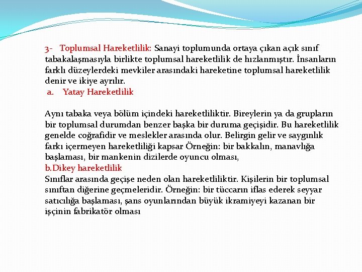 3 - Toplumsal Hareketlilik: Sanayi toplumunda ortaya çıkan açık sınıf tabakalaşmasıyla birlikte toplumsal hareketlilik