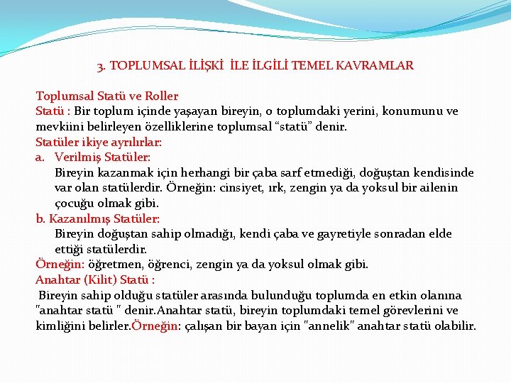 3. TOPLUMSAL İLİŞKİ İLE İLGİLİ TEMEL KAVRAMLAR Toplumsal Statü ve Roller Statü : Bir