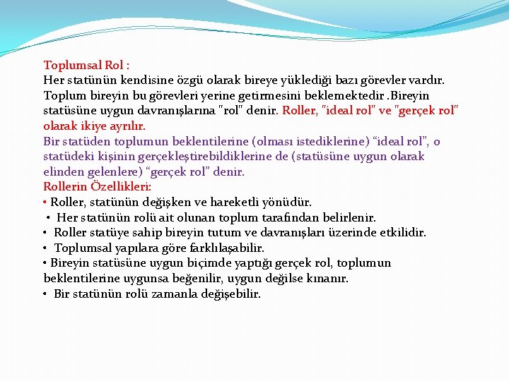 Toplumsal Rol : Her statünün kendisine özgü olarak bireye yüklediği bazı görevler vardır. Toplum