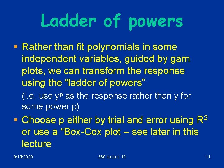 Ladder of powers § Rather than fit polynomials in some independent variables, guided by