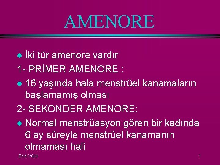 AMENORE İki tür amenore vardır 1 - PRİMER AMENORE : l 16 yaşında hala