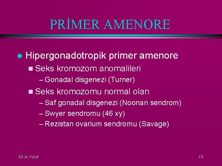 PRİMER AMENORE l Hipergonadotropik primer amenore n Seks kromozom anomalileri – Gonadal disgenezi (Turner)