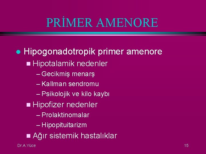 PRİMER AMENORE l Hipogonadotropik primer amenore n Hipotalamik nedenler – Gecikmiş menarş – Kallman