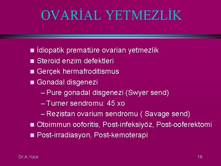 OVARİAL YETMEZLİK n n n İdiopatik prematüre ovarian yetmezlik Steroid enzim defektleri Gerçek hermafroditismus