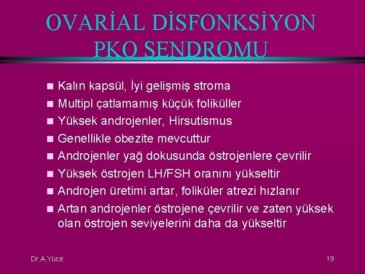 OVARİAL DİSFONKSİYON PKO SENDROMU n n n n Kalın kapsül, İyi gelişmiş stroma Multipl