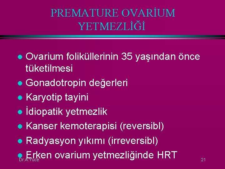 PREMATURE OVARİUM YETMEZLİĞİ Ovarium foliküllerinin 35 yaşından önce tüketilmesi l Gonadotropin değerleri l Karyotip
