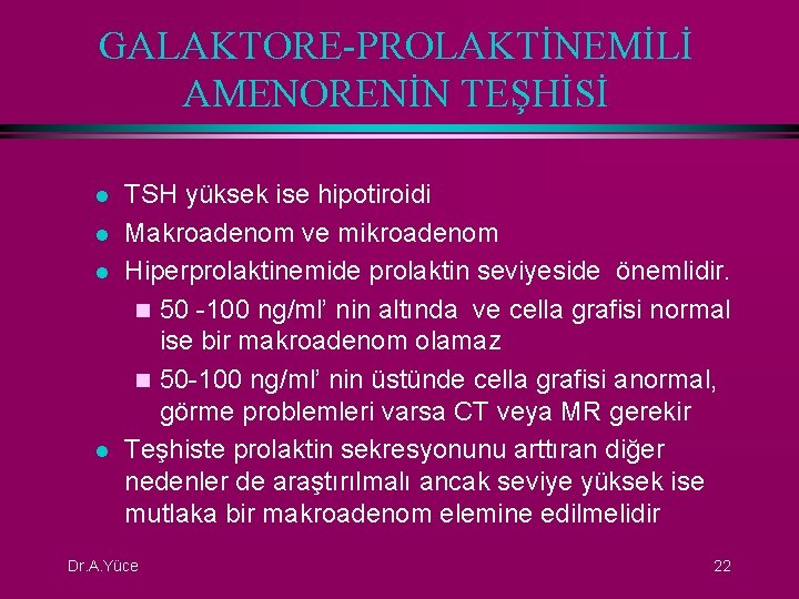 GALAKTORE-PROLAKTİNEMİLİ AMENORENİN TEŞHİSİ l l TSH yüksek ise hipotiroidi Makroadenom ve mikroadenom Hiperprolaktinemide prolaktin