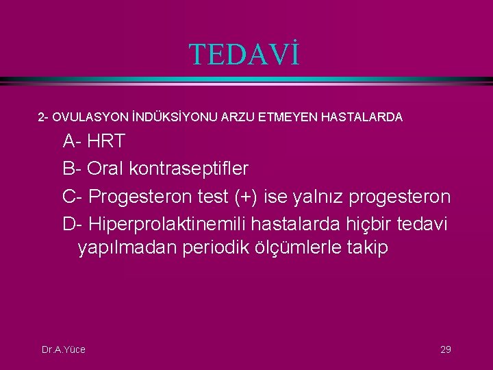 TEDAVİ 2 - OVULASYON İNDÜKSİYONU ARZU ETMEYEN HASTALARDA A- HRT B- Oral kontraseptifler C-