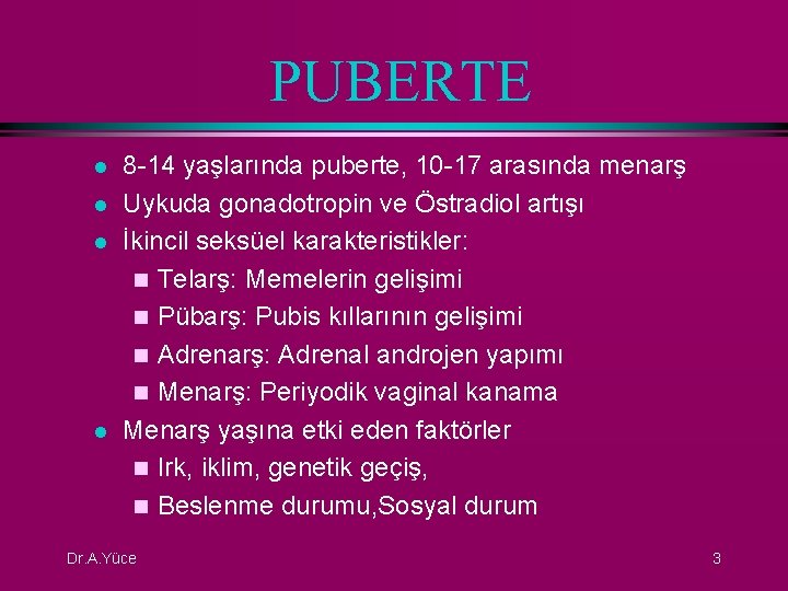 PUBERTE l l 8 -14 yaşlarında puberte, 10 -17 arasında menarş Uykuda gonadotropin ve