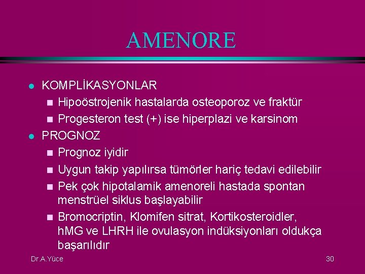 AMENORE l l KOMPLİKASYONLAR n Hipoöstrojenik hastalarda osteoporoz ve fraktür n Progesteron test (+)