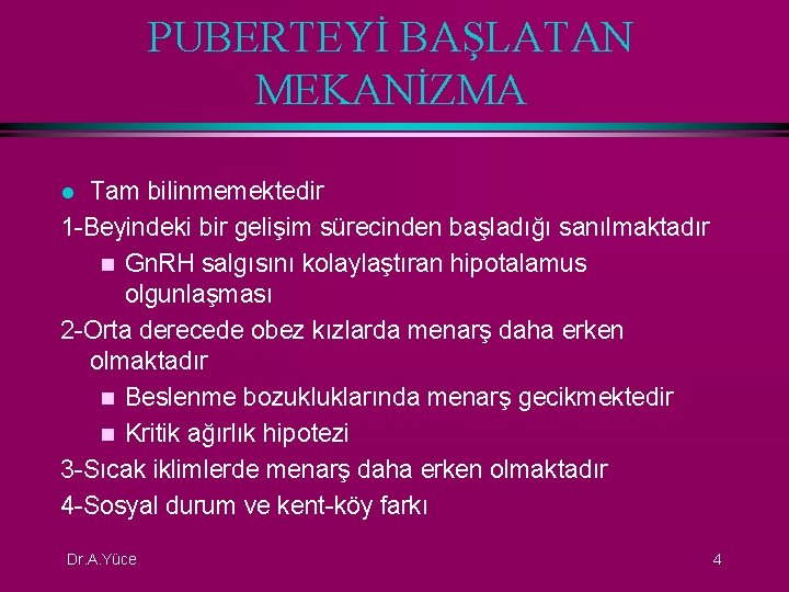 PUBERTEYİ BAŞLATAN MEKANİZMA Tam bilinmemektedir 1 -Beyindeki bir gelişim sürecinden başladığı sanılmaktadır n Gn.