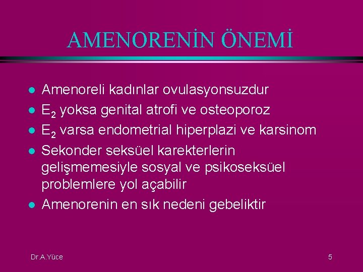 AMENORENİN ÖNEMİ l l l Amenoreli kadınlar ovulasyonsuzdur E 2 yoksa genital atrofi ve